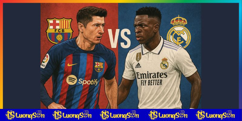 Bối cảnh 2 đội Barcelona vs Real Madrid trên luongsotv