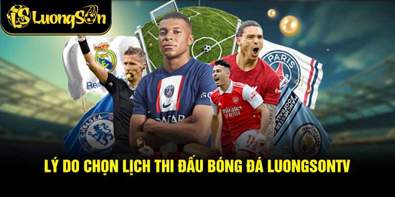 Lý do chọn lịch thi đấu bóng đá Luongsontv